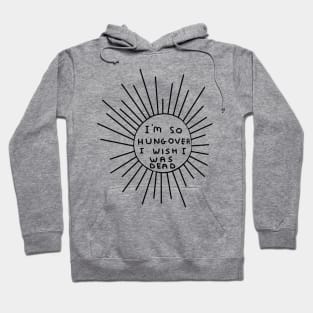 I'm So Hungover I Wish I Was Dead Hoodie